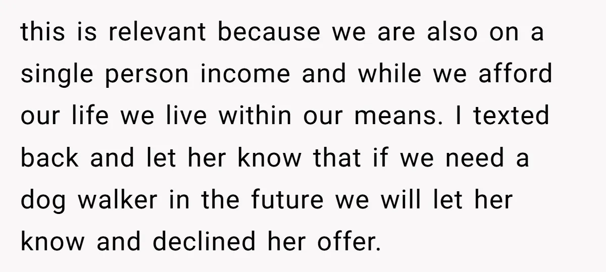 this is relevant because we are also on a single person income and while we afford our life we live within our means. I texted back and let her know...