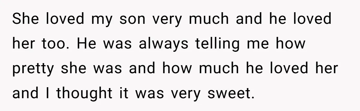 She loved my son very much and he loved her too. He was always telling me how pretty she was and how much he loved her and I thought it...