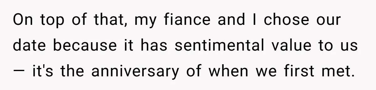 On top of that, my fiance and I chose our date because it has sentimental value to us — it's the anniversary of when we first met.
