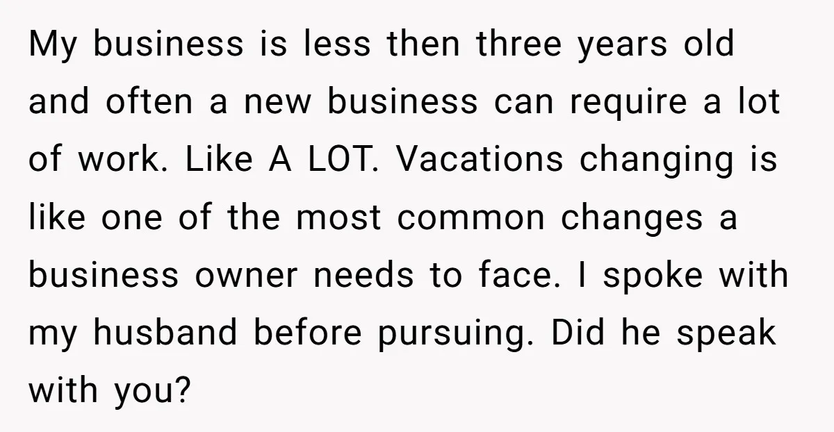 My business is less then three years old and often a new business can require a lot of work. Like A LOT. Vacations changing is like one of the most...
