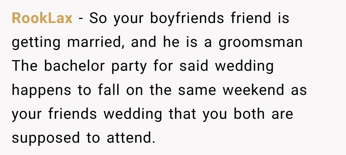 RookLax − So your boyfriends friend is getting married, and he is a groomsman The bachelor party for said wedding happens to fall on the same weekend as your friends...