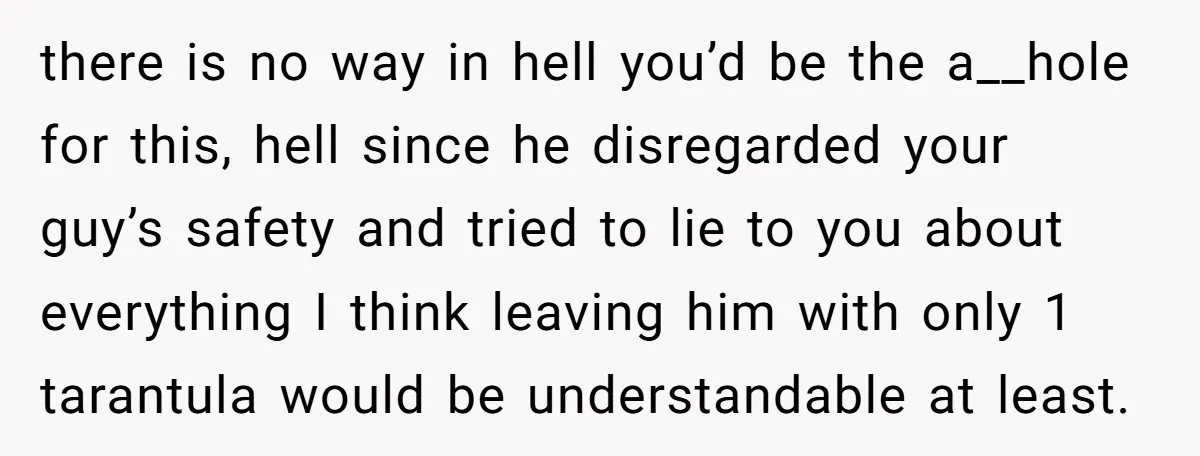 there is no way in hell you’d be the a__hole for this, hell since he disregarded your guy’s safety and tried to lie to you about everything I think leaving...