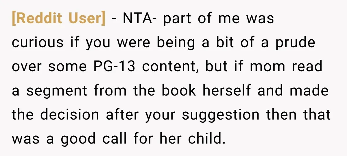[Reddit User] − NTA- part of me was curious if you were being a bit of a prude over some PG-13 content, but if mom read a segment from the...