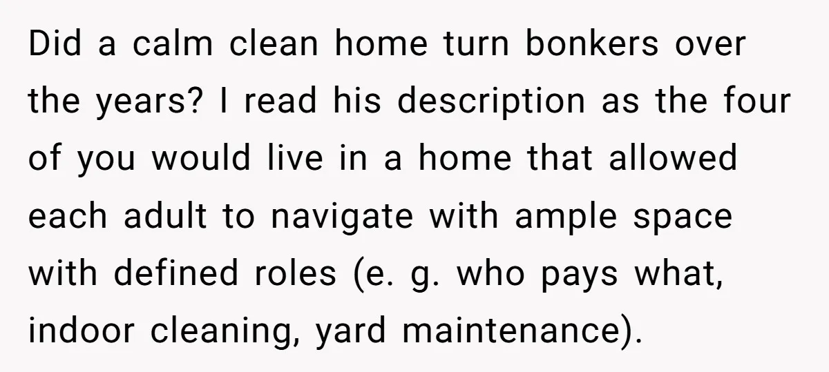 Did a calm clean home turn bonkers over the years? I read his description as the four of you would live in a home that allowed each adult to navigate...