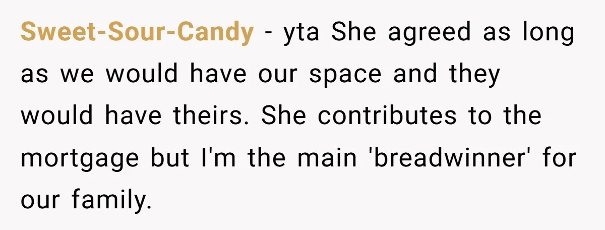 Sweet-Sour-Candy - yta She agreed as long as we would have our space and they would have theirs. She contributes to the mortgage but I'm the main 'breadwinner' for our...