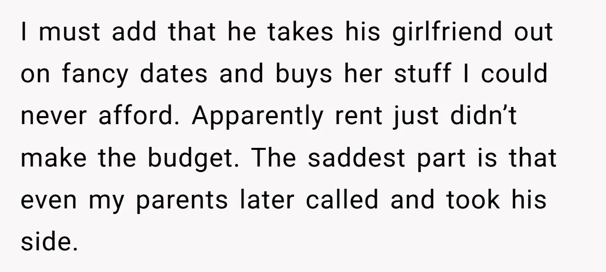 I must add that he takes his girlfriend out on fancy dates and buys her stuff I could never afford. Apparently rent just didn’t make the budget. The saddest part...