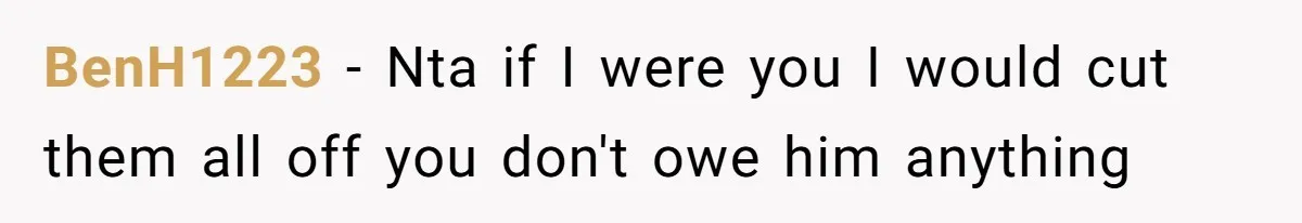 BenH1223 − Nta if I were you I would cut them all off you don't owe him anything