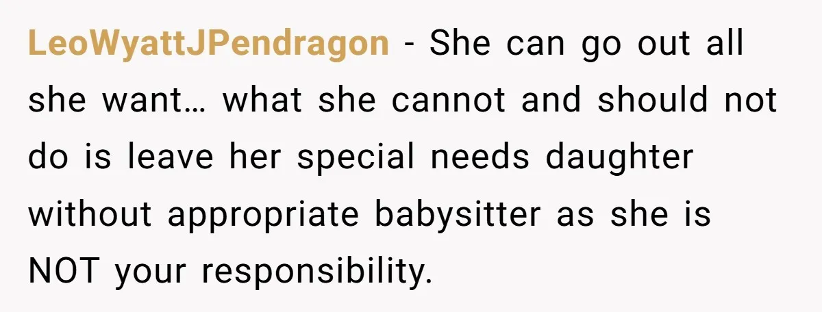 LeoWyattJPendragon − She can go out all she want… what she cannot and should not do is leave her special needs daughter without appropriate babysitter as she is NOT your...