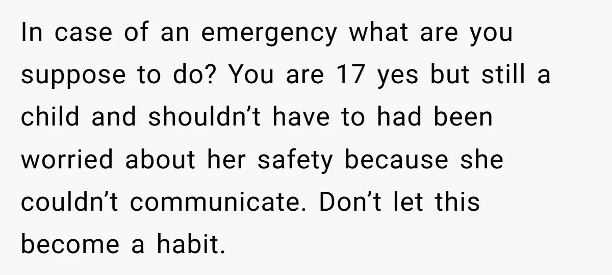 In case of an emergency what are you suppose to do? You are 17 yes but still a child and shouldn’t have to had been worried about her safety because...