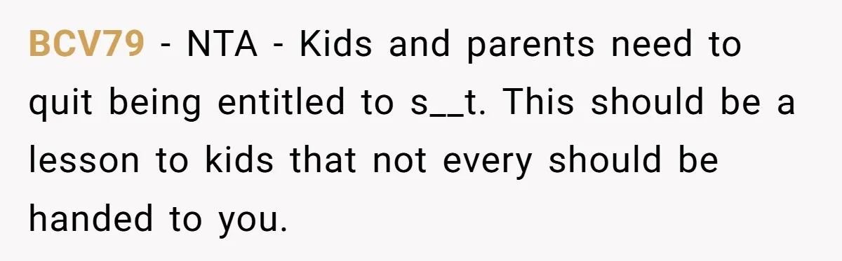 BCV79 − NTA - Kids and parents need to quit being entitled to s__t. This should be a lesson to kids that not every should be handed to you.
