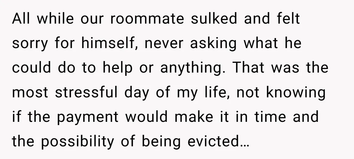 All while our roommate sulked and felt sorry for himself, never asking what he could do to help or anything. That was the most stressful day of my life, not...
