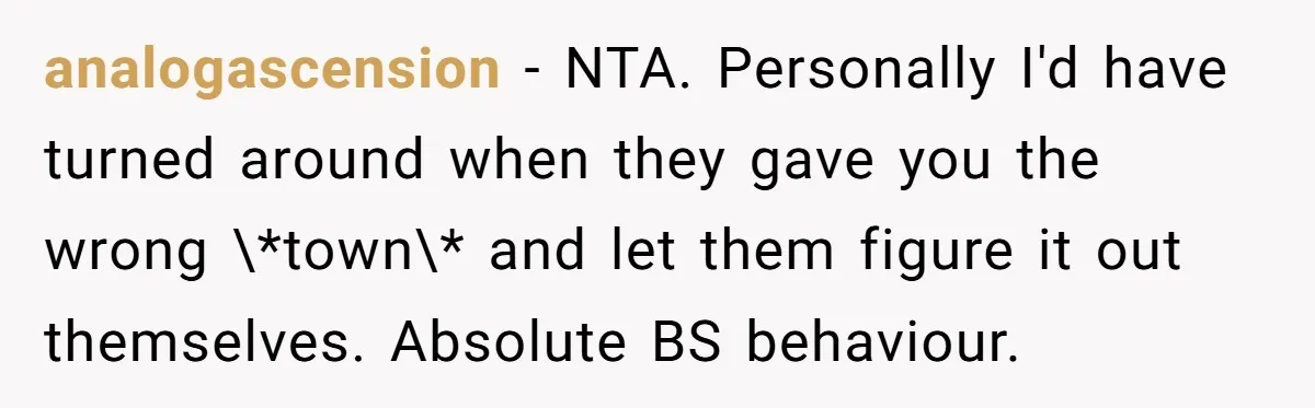 analogascension − NTA. Personally I'd have turned around when they gave you the wrong \*town\* and let them figure it out themselves. Absolute BS behaviour.
