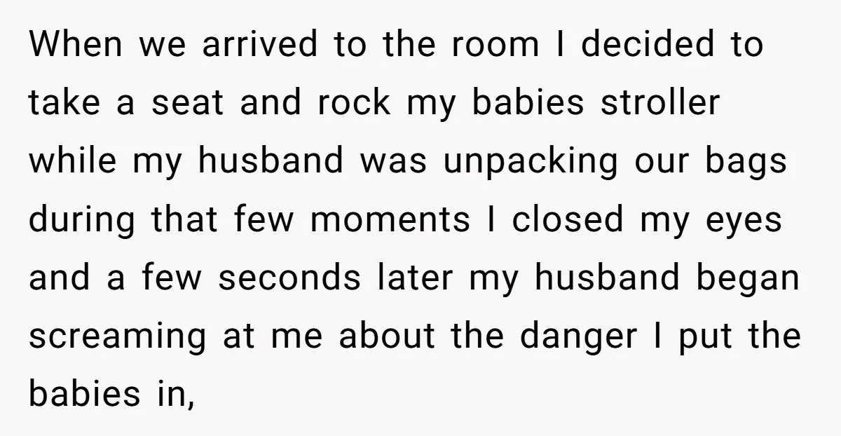 When we arrived to the room I decided to take a seat and rock my babies stroller while my husband was unpacking our bags during that few moments I closed...
