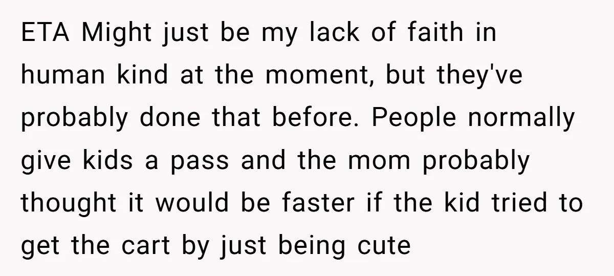 ETA Might just be my lack of faith in human kind at the moment, but they've probably done that before. People normally give kids a pass and the mom probably...