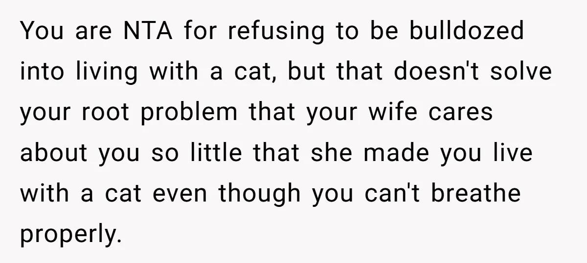 You are NTA for refusing to be bulldozed into living with a cat, but that doesn't solve your root problem that your wife cares about you so little that she...