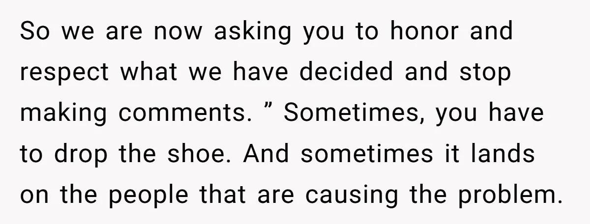 So we are now asking you to honor and respect what we have decided and stop making comments. ” Sometimes, you have to drop the shoe. And sometimes it lands...