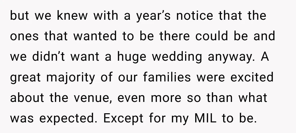 but we knew with a year’s notice that the ones that wanted to be there could be and we didn’t want a huge wedding anyway. A great majority of our...