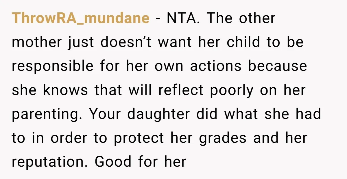 ThrowRA_mundane - NTA. The other mother just doesn’t want her child to be responsible for her own actions because she knows that will reflect poorly on her parenting. Your daughter...