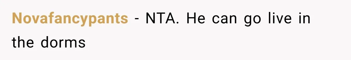 Novafancypants − NTA. He can go live in the dorms