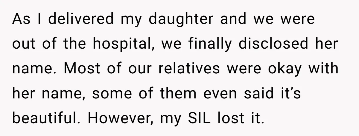 As I delivered my daughter and we were out of the hospital, we finally disclosed her name. Most of our relatives were okay with her name, some of them even...