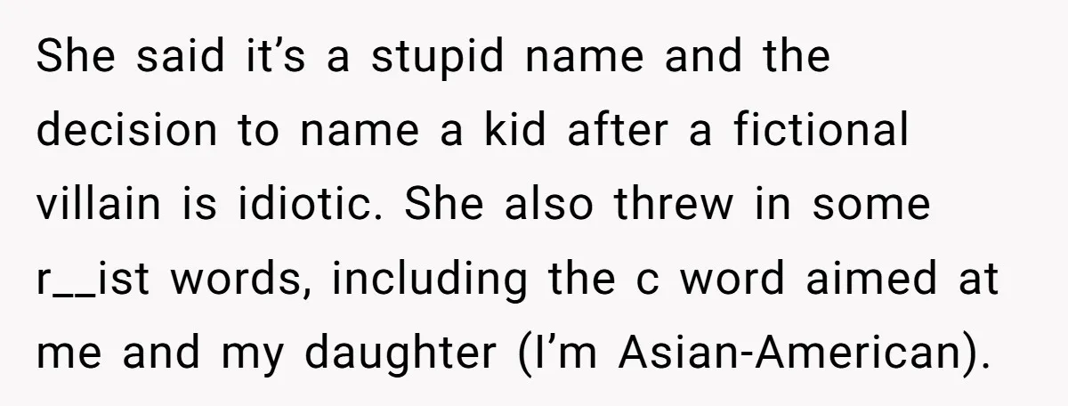 She said it’s a stupid name and the decision to name a kid after a fictional villain is idiotic. She also threw in some r__ist words, including the c word...