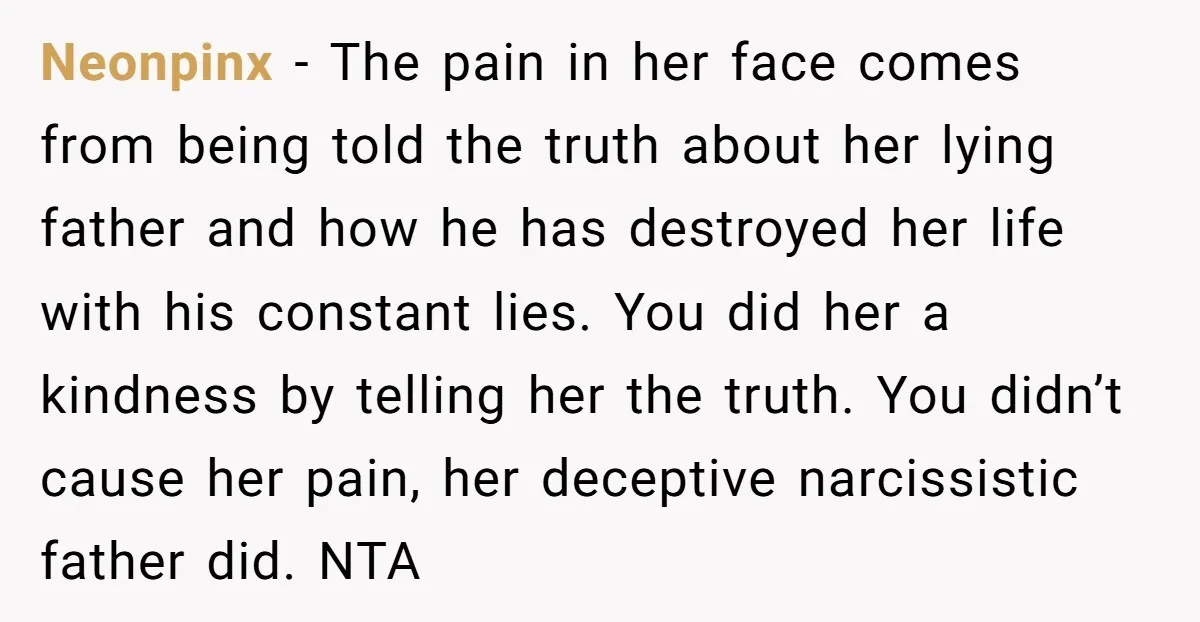 Neonpinx - The pain in her face comes from being told the truth about her lying father and how he has destroyed her life with his constant lies. You did...