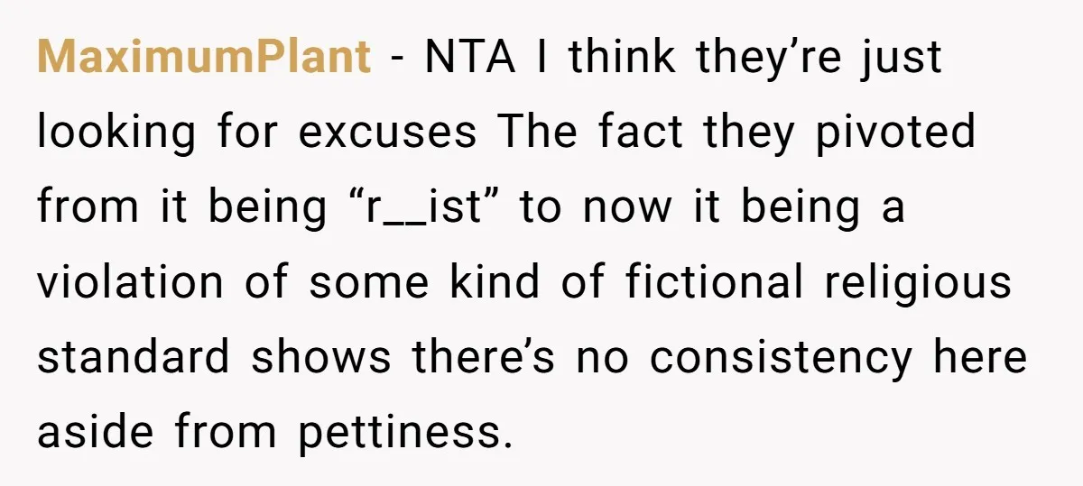 MaximumPlant − NTA I think they’re just looking for excuses The fact they pivoted from it being “r__ist” to now it being a violation of some kind of fictional religious...