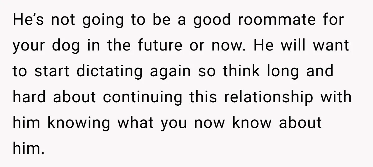 He’s not going to be a good roommate for your dog in the future or now. He will want to start dictating again so think long and hard about continuing...