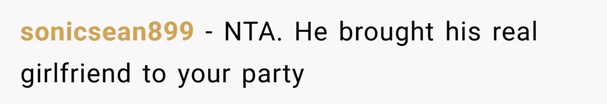 sonicsean899 − NTA. He brought his real girlfriend to your party