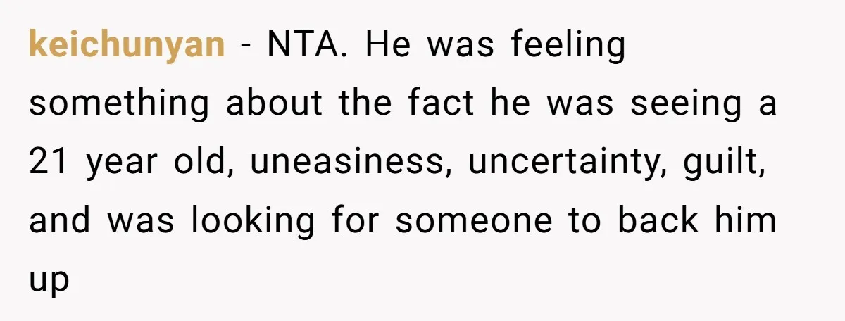 keichunyan − NTA. He was feeling something about the fact he was seeing a 21 year old, uneasiness, uncertainty, guilt, and was looking for someone to back him up