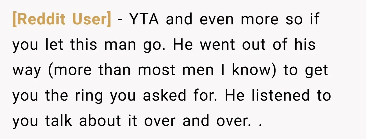 [Reddit User] − YTA and even more so if you let this man go. He went out of his way (more than most men I know) to get you the...