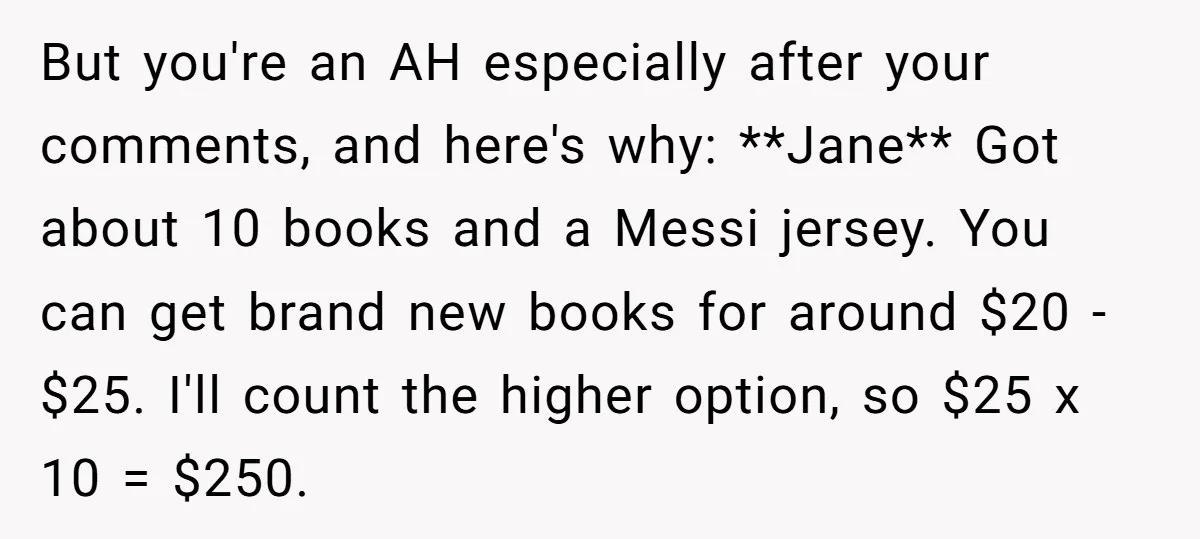 But you're an AH especially after your comments, and here's why: **Jane** Got about 10 books and a Messi jersey. You can get brand new books for around $20 -...