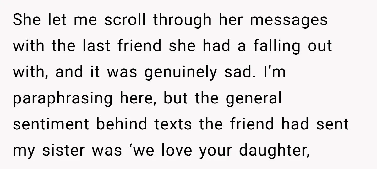 She let me scroll through her messages with the last friend she had a falling out with, and it was genuinely sad. I’m paraphrasing here, but the general sentiment behind...