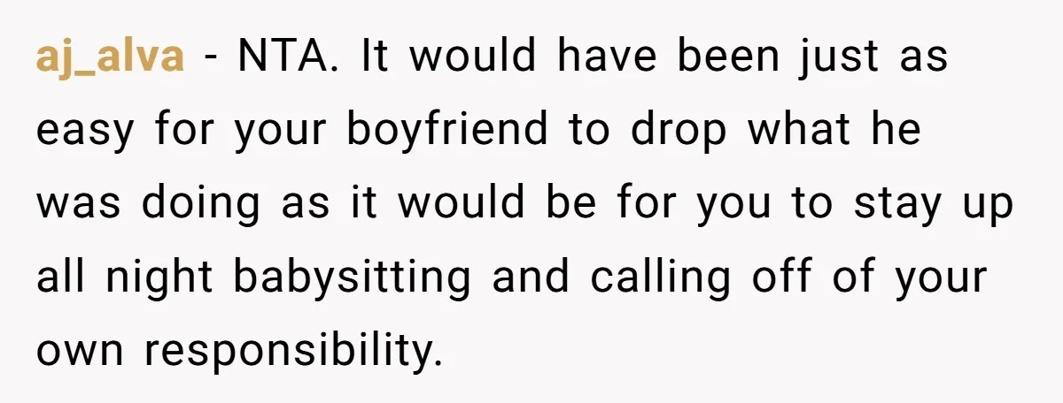 aj_alva − NTA. It would have been just as easy for your boyfriend to drop what he was doing as it would be for you to stay up all night...