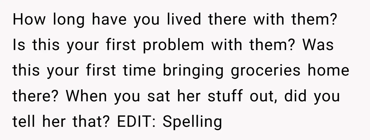 How long have you lived there with them? Is this your first problem with them? Was this your first time bringing groceries home there? When you sat her stuff out,...