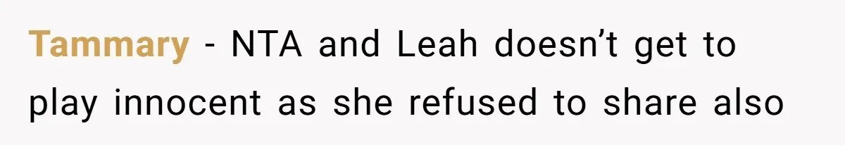 Tammary − NTA and Leah doesn’t get to play innocent as she refused to share also