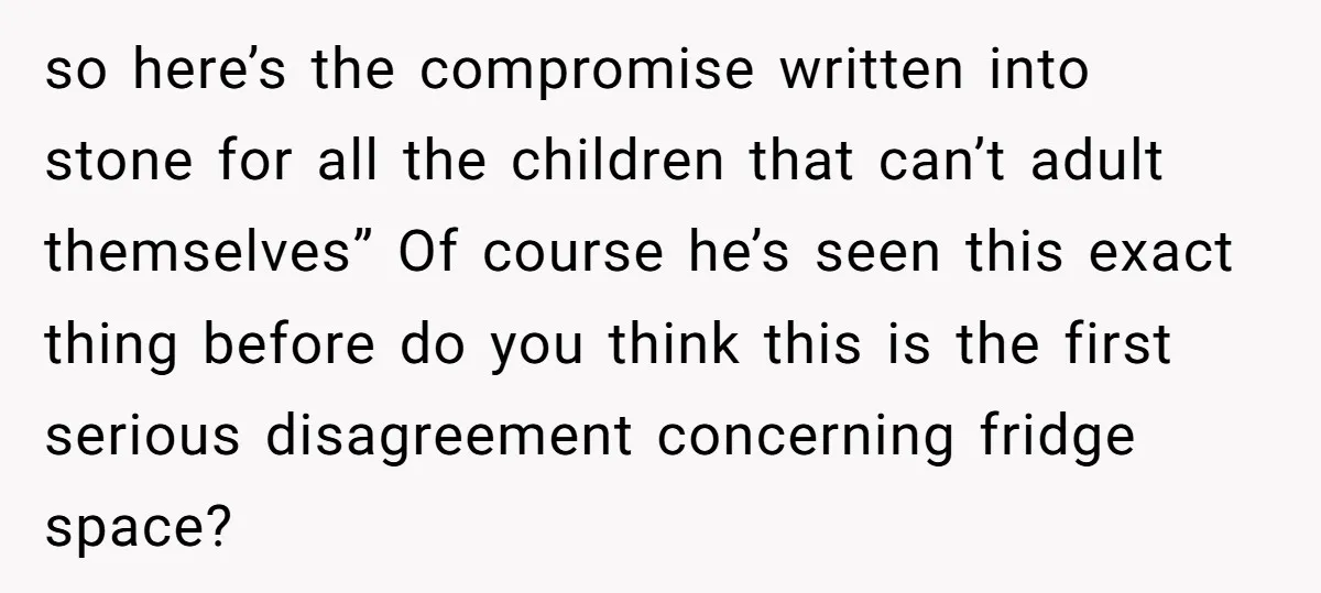 so here’s the compromise written into stone for all the children that can’t adult themselves” Of course he’s seen this exact thing before do you think this is the first...