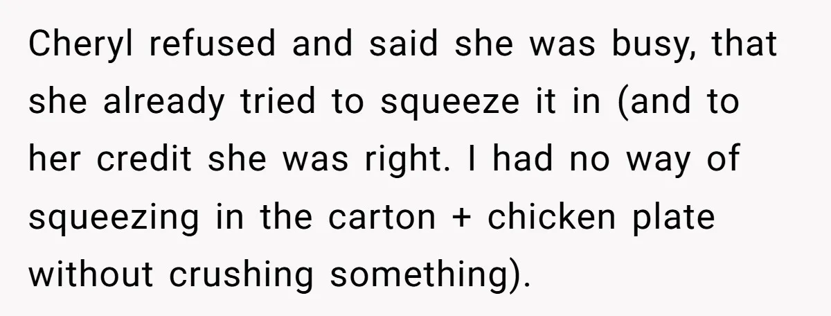 Cheryl refused and said she was busy, that she already tried to squeeze it in (and to her credit she was right. I had no way of squeezing in the...