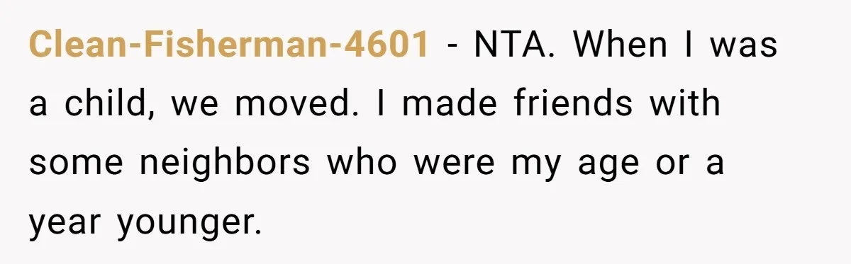 Clean-Fisherman-4601 − NTA. When I was a child, we moved. I made friends with some neighbors who were my age or a year younger.