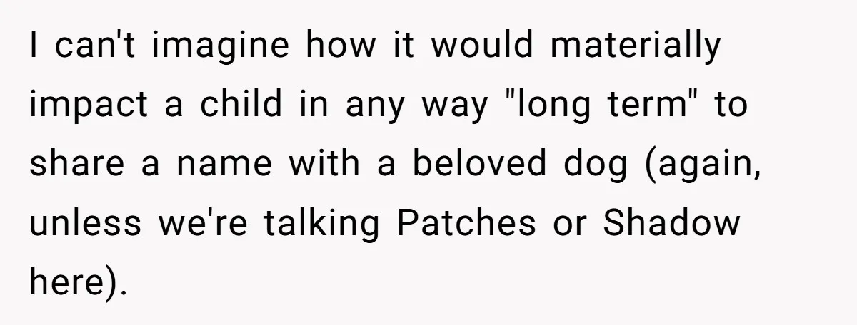 I can't imagine how it would materially impact a child in any way "long term" to share a name with a beloved dog (again, unless we're talking Patches or Shadow...