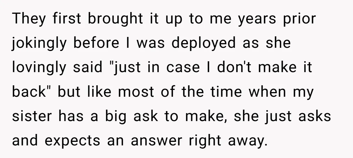 They first brought it up to me years prior jokingly before I was deployed as she lovingly said "just in case I don't make it back" but like most of...