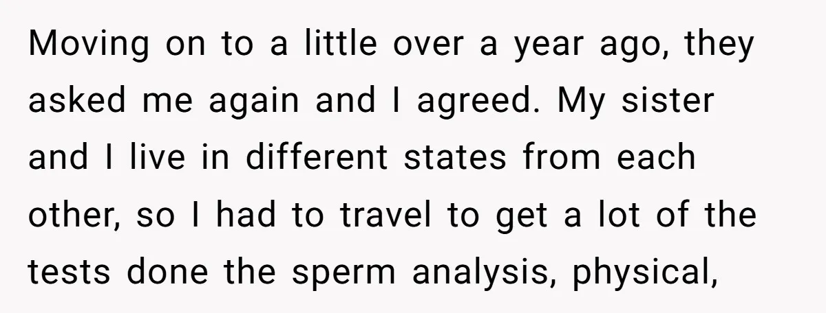 Moving on to a little over a year ago, they asked me again and I agreed. My sister and I live in different states from each other, so I had...