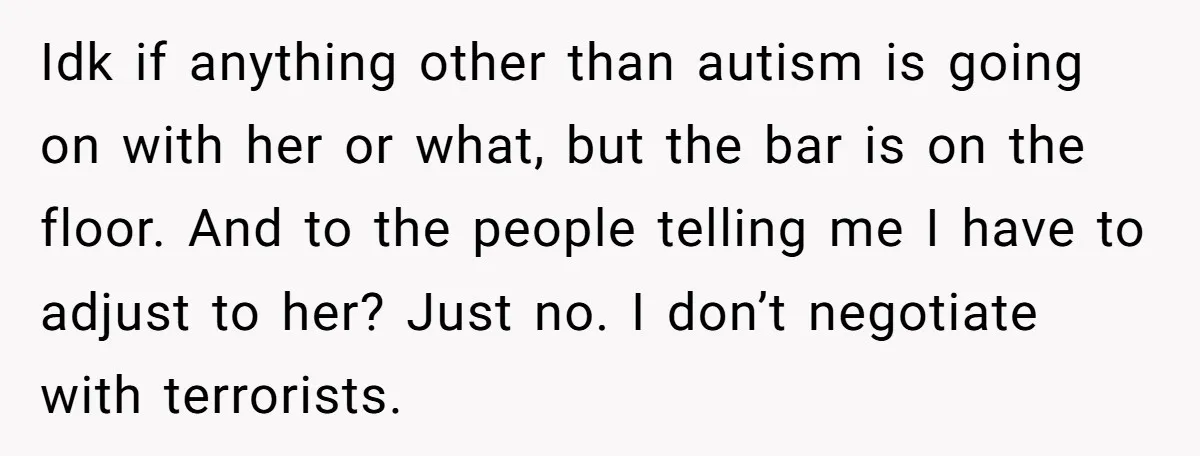 Idk if anything other than autism is going on with her or what, but the bar is on the floor. And to the people telling me I have to adjust...