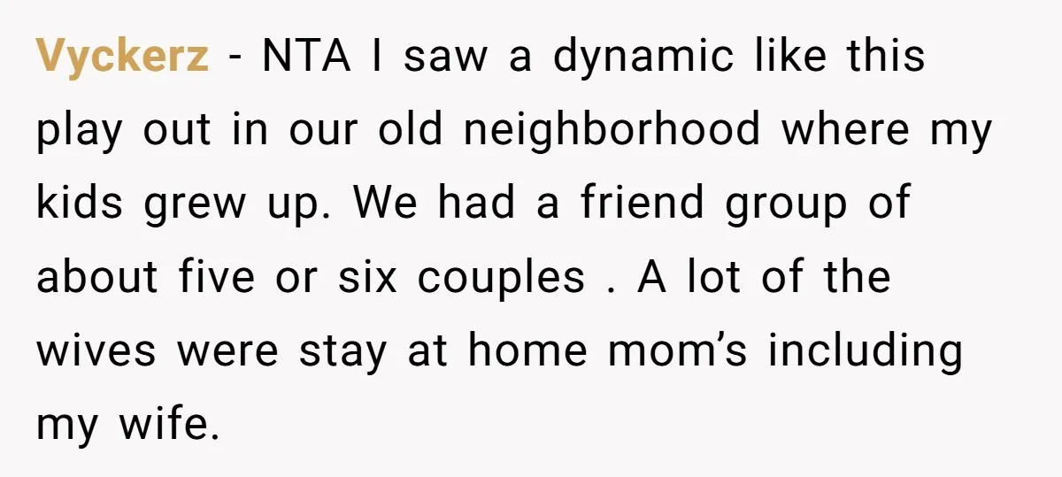Vyckerz − NTA I saw a dynamic like this play out in our old neighborhood where my kids grew up. We had a friend group of about five or six...