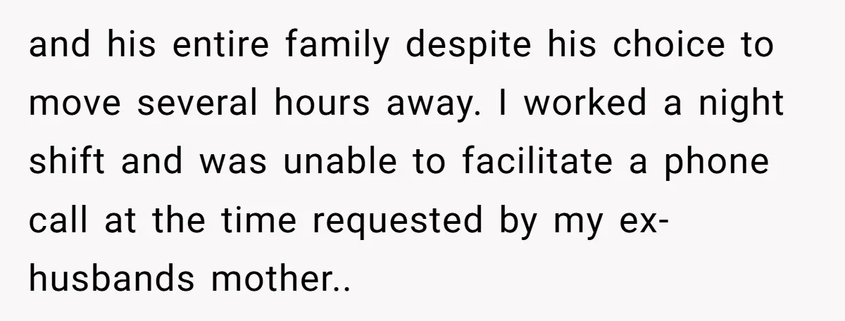 and his entire family despite his choice to move several hours away. I worked a night shift and was unable to facilitate a phone call at the time requested by...