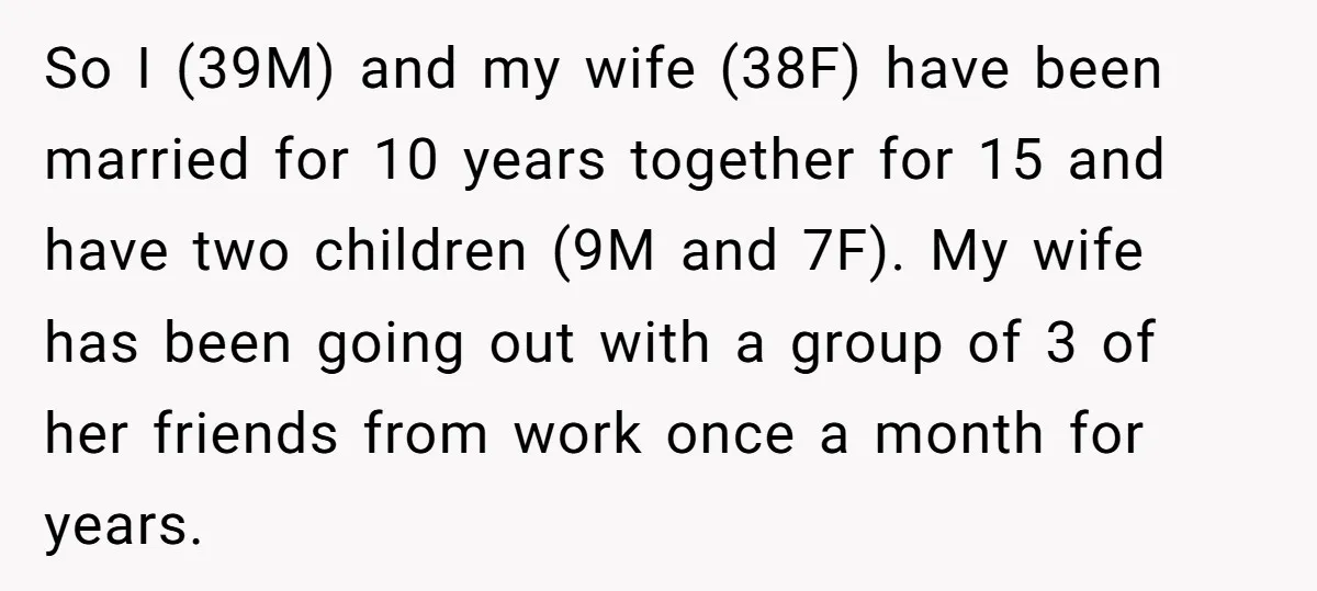 So I (39M) and my wife (38F) have been married for 10 years together for 15 and have two children (9M and 7F). My wife has been going out with...