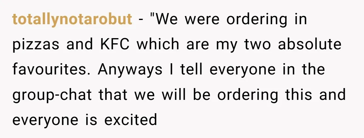 totallynotarobut − "We were ordering in pizzas and KFC which are my two absolute favourites. Anyways I tell everyone in the group-chat that we will be ordering this and everyone...