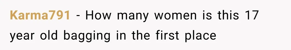 Karma791 − How many women is this 17 year old bagging in the first place