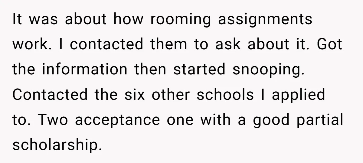 It was about how rooming assignments work. I contacted them to ask about it. Got the information then started snooping. Contacted the six other schools I applied to. Two acceptance...