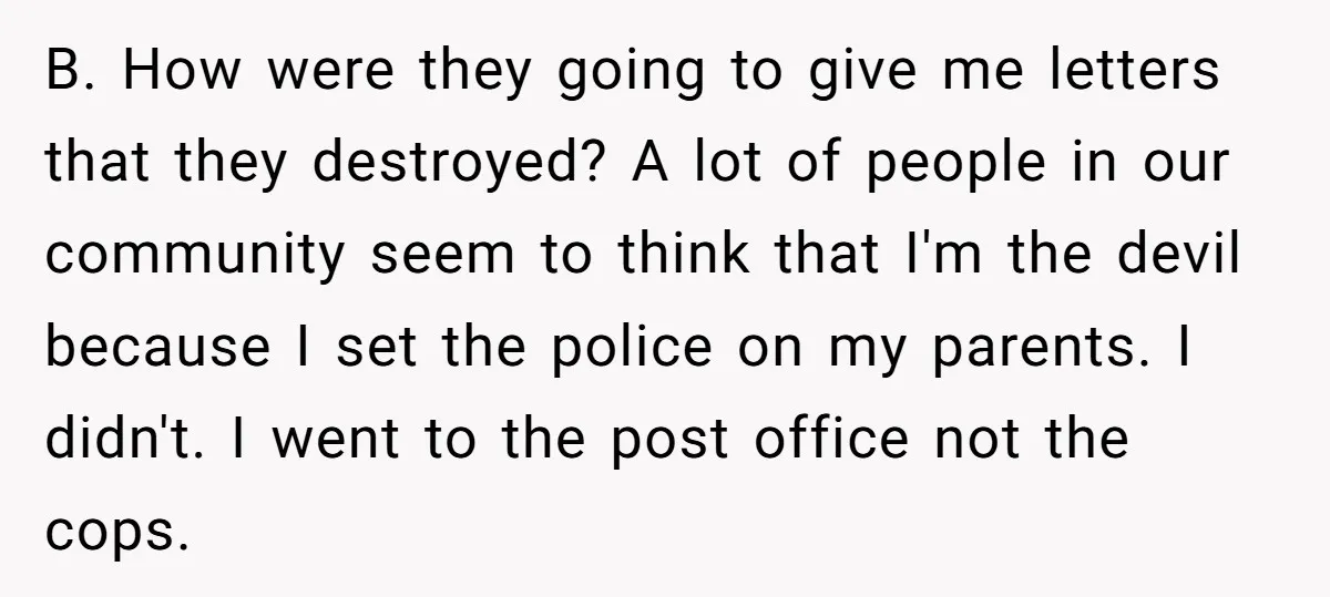 B. How were they going to give me letters that they destroyed? A lot of people in our community seem to think that I'm the devil because I set the...